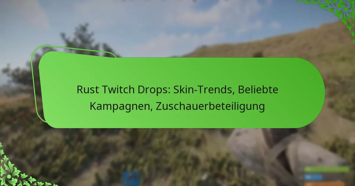 Rust Twitch Drops: Skin-Trends, Beliebte Kampagnen, Zuschauerbeteiligung