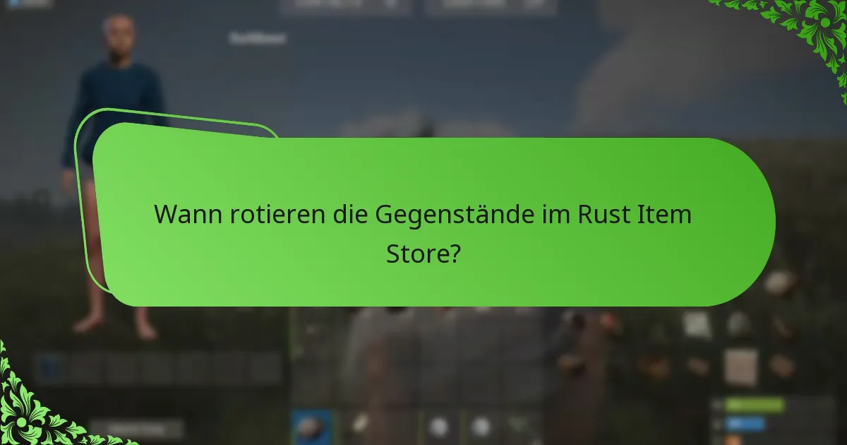 Wann rotieren die Gegenstände im Rust Item Store?