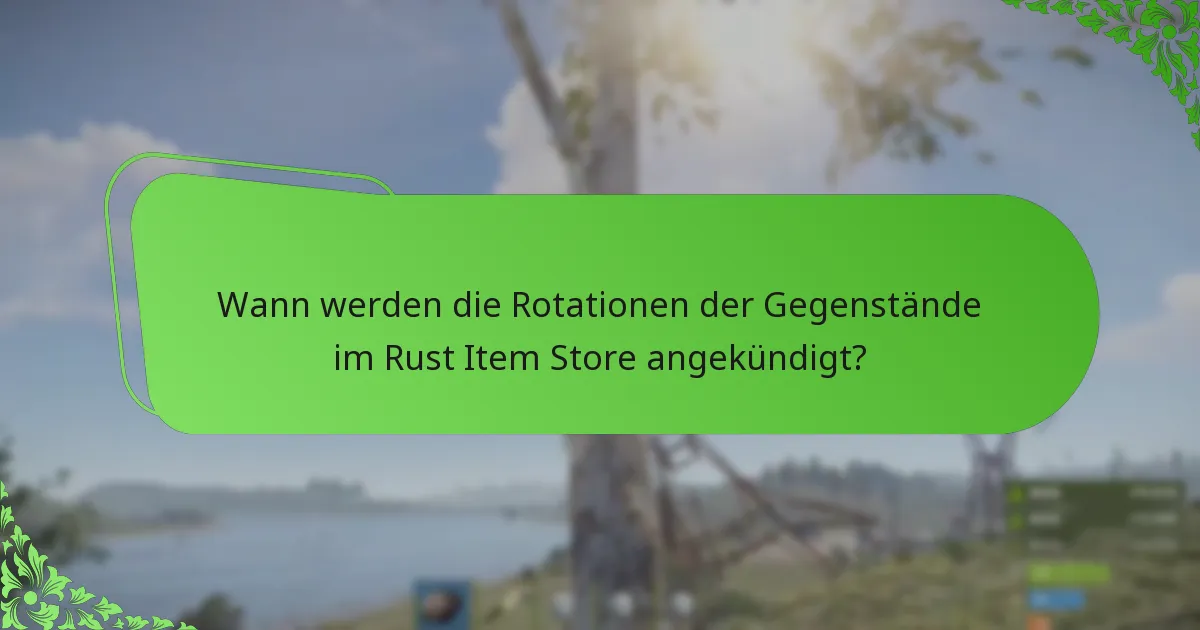 Wann werden die Rotationen der Gegenstände im Rust Item Store angekündigt?