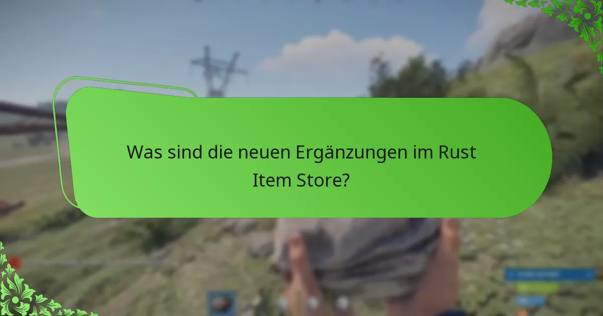 Was sind die neuesten Rotationsupdates für den Rust Item Store?