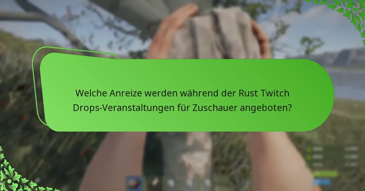 Welche Streaming-Meilensteine schalten Twitch Drops in Rust frei?