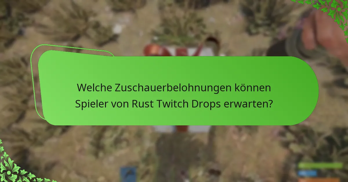 Welche Zuschauerbelohnungen können Spieler von Rust Twitch Drops erwarten?