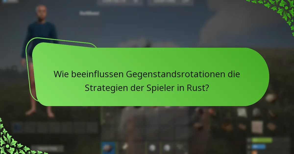 Wie beeinflussen Gegenstandsrotationen die Strategien der Spieler in Rust?