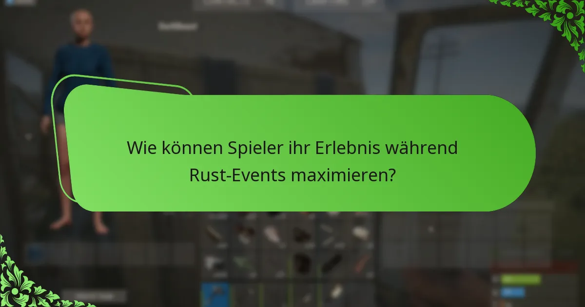 Wie können Spieler ihr Erlebnis während Rust-Events maximieren?